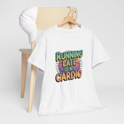 Running Late is my Cardio